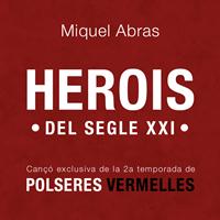 Miquel Abras - Herois Del Segle XXI (Cançó exclusiva per Polseres Vermelles 2a Temporada)