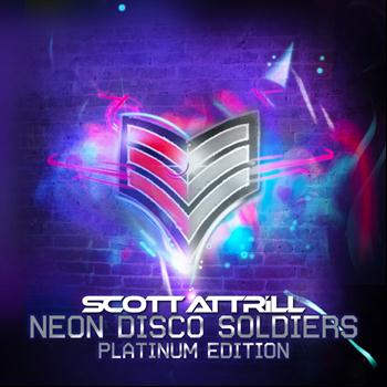 Scott Attrill - Neon Disco Soldiers Platinum Edition
