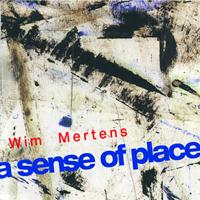 Wim Mertens - A Sense Of Place