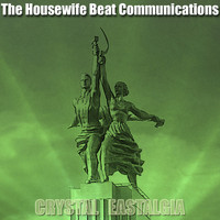 The Housewife Beat Communications - Crystal Eastalgia