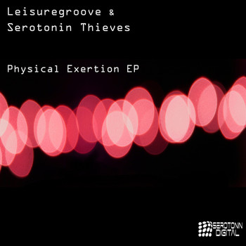Leisuregroove & Serotonin Thieves - Physical Exertion EP