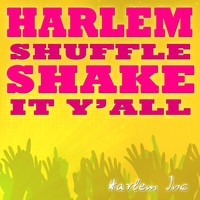 Harlem Inc - Harlem Shuffle (Shake It Y'All)