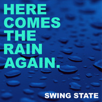 Swing State - Here Comes the Rain Again