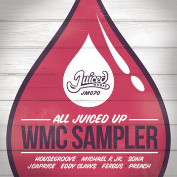 Various Artists - All Juiced Up 2013 WMC Sampler
