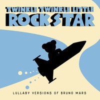 Twinkle Twinkle Little Rock Star - Lullaby Versions of Bruno Mars