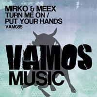 Mirko, Meex - Turn Me On / Put Your Hands