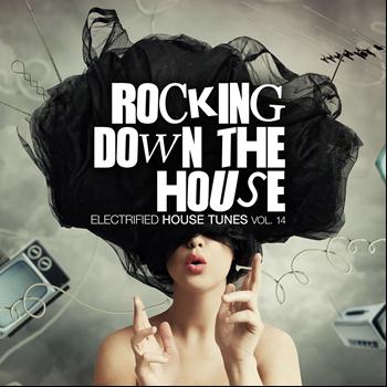 Various Artists - Rocking Down The House - Electrified House Tunes, Vol. 14