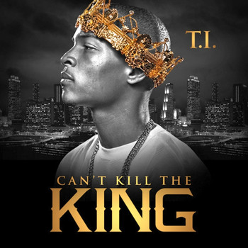 T.I. - Can't Kill the King (Explicit)