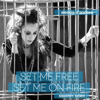 Alessia D'andrea - Set Me Free Set Me On Fire (Remixes)