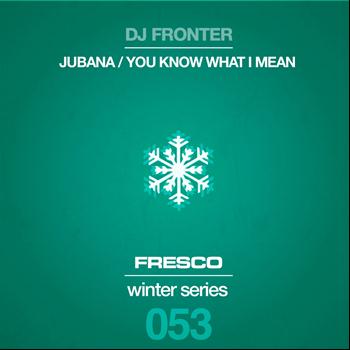 DJ Fronter - Jubana / You Know What I Mean