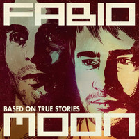 Fabio & Moon - Based on True Stories