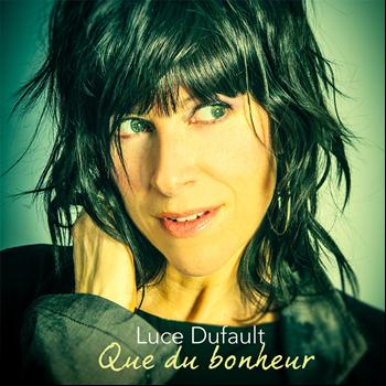 Luce Dufault - Que du bonheur