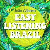 Joao Gilberto - Easy Listening Brazil