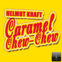 Helmut Kraft - Caramel Chew-Chew