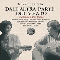 Massimo Bubola - Dall'altra parte del vento (Da Rimini a Don Raffaé, rivisitazione delle liriche e delle musiche composte da Massimo Bubola con Fabrizio De André dal 1977 al 1990)
