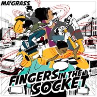 Ma'Grass - Fingers in the Socket (Explicit)