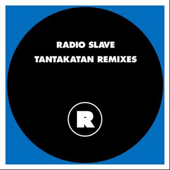 Radio Slave - Tantakatan Remixes