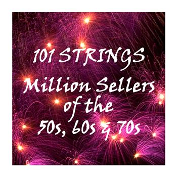 101 Strings - Million Sellers of the 50's, 60's & 70's