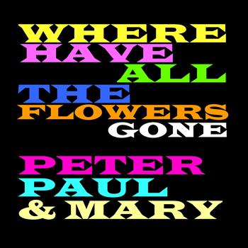 Peter Paul & Mary - Where Have All the Flowers Gone