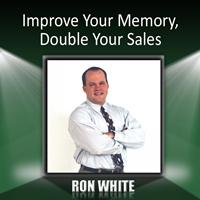 Ron White - Improve Your Memory, Double Your Sales