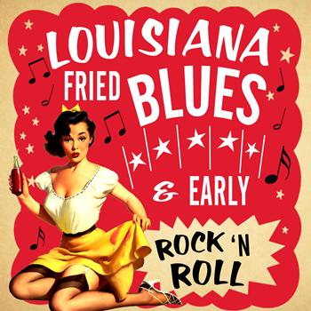 Various Artists - Louisiana Fried Blues & Early Rock N' Roll