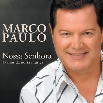 Marco Paulo - 35 Anos da Nossa Música - Nossa Senhora