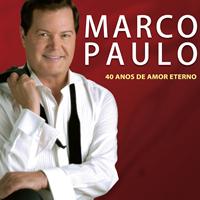 Marco Paulo - 40 Anos de Amor Eterno