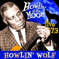 Howlin’ Wolf - Howlin' At the Moon - Live '73