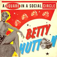 Betty Hutton - A Square in a Social Circle