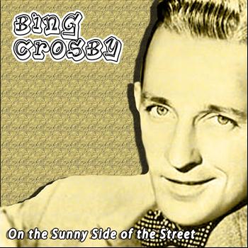 Bing Crosby - On the Sunny Side of the Street
