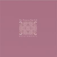 Detachments - The Flowers That Fell