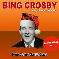 Bing Crosby, The Andrews Sisters - Here Comes Santa Claus (Christmas Hit)