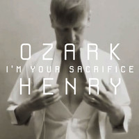 Ozark Henry - I'm Your Sacrifice (Radio Edit)