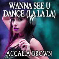 Accalia Brown - Wanna See U Dance (La La La)