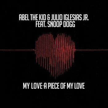 Abel The Kid & Julio Iglesias Jr. - My Love- A Piece of My Love (feat. Snoop Dogg) (EP)