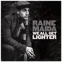 Raine Maida - We All Get Lighter