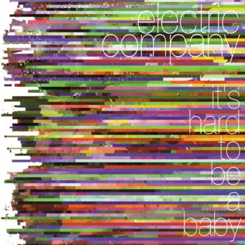 Electric Company - It's Hard To Be A Baby