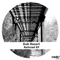 Dub Resort - Railroad EP