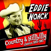 Eddie Noack - Country & Hillbilly Classics 1955-1961