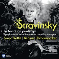 Berliner Philharmoniker & Sir Simon Rattle - Stravinsky: Le Sacre du printemps, Symphonies of Wind Instruments & Apollon musagète
