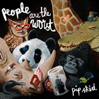 Pip Skid - People Are the Worst