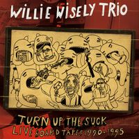 Willie Wisely - Turn up the Suck - Live Board Tapes 1990-1995 (Explicit)