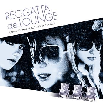 Various Artists - Reggatta De Lounge - A Downtempo Tribute to the Police