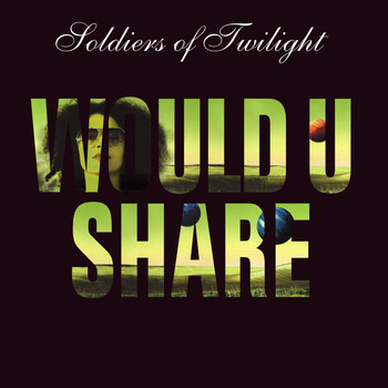Soldiers of Twilight - Would U Share