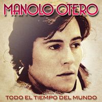 Manolo Otero - Todo El Tiempo Del Mundo