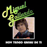 Miguel Gallardo - Hoy tengo ganas de ti