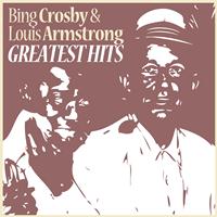 Bing Crosby, Louis Armstrong - Greatest Hits