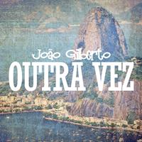 Joao Gilberto - Outra Vez