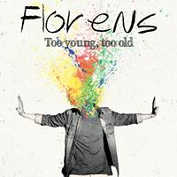 Florens - Too Young, Too Old