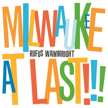 Rufus Wainwright - Milwaukee At Last!!! (iTunes Exclusive Version)